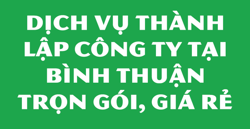 Đơn Vị thành lập công ty tại Bình Thuận Uy Tín